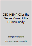 CBD HEMP OIL: The Secret Cure Of The Human Body
