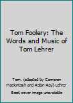 Paperback Tom Foolery: The Words and Music of Tom Lehrer Book
