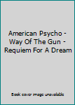 American Psycho - Way Of The Gun - Requiem For A Dream