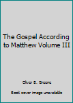 Hardcover The Gospel According to Matthew Volume III Book