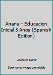 Paperback Anana - Educacion Inicial 5 Anos (Spanish Edition) [Spanish] Book