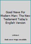 Good News for Modern Man - The New Testament in Today's English Version