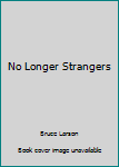 Unknown Binding No Longer Strangers Book