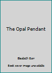 The Opal Pendant - Book #144 of the A Candlelight Regency