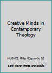 Hardcover Creative Minds in Contemporary Theology Book