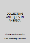 Hardcover COLLECTING ANTIQUES IN AMERICA. Book