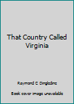 Hardcover That Country Called Virginia Book