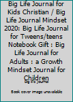Paperback Big Life Journal for Kids Christian / Big Life Journal Mindset 2020: Big Life Journal for Tweens/teens Notebook Gift : Big Life Journal for Adults : a Growth Mindset Journal for Children Book