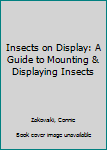 Paperback Insects on Display: A Guide to Mounting & Displaying Insects Book