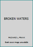 Unknown Binding BROKEN WATERS Book