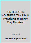 Paperback PENTECOSTAL HOLINESS The Life & Preaching of Henry Clay Morrison Book