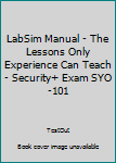 Paperback LabSim Manual - The Lessons Only Experience Can Teach - Security+ Exam SYO-101 Book