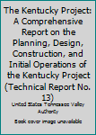 Hardcover The Kentucky Project: A Comprehensive Report on the Planning, Design, Construction, and Initial Operations of the Kentucky Project (Technical Report No. 13) Book