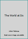 Hardcover The World at Six Book