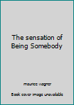 Unknown Binding The sensation of Being Somebody Book