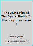 Hardcover The Divine Plan Of The Ages - Studies In The Scriptures Series 1 Book