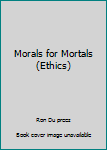 Paperback Morals for Mortals (Ethics) Book