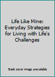 Paperback Life Like Mine: Everyday Strategies for Living with Life's Challenges Book