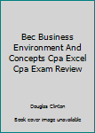 Unknown Binding Bec Business Environment And Concepts Cpa Excel Cpa Exam Review Book