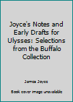 Hardcover Joyce's Notes and Early Drafts for Ulysses: Selections from the Buffalo Collection Book
