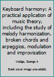 Hardcover Keyboard harmony: A practical application of music theory, including the study of melody harmonization, broken chords and arpeggios, modulation and improvisation Book