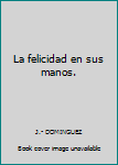 Paperback La felicidad en sus manos. Book