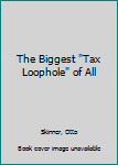 Spiral-bound The Biggest "Tax Loophole" of All Book