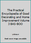 Hardcover The Practical Encyclopedia of Good Decorating and Home Improvement Volume 3 BAS-BOO Book