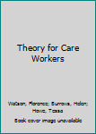 Theory for Care Workers