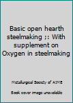 Unknown Binding Basic open hearth steelmaking ;: With supplement on Oxygen in steelmaking Book