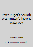Hardcover Peter Puget's Sound: Washington's historic waterway Book