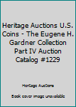 Paperback Heritage Auctions U.S. Coins - The Eugene H. Gardner Collection Part IV Auction Catalog #1229 Book