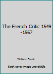 Hardcover The French Critic 1549-1967 Book