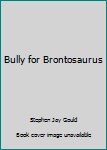 Hardcover Bully for Brontosaurus Book