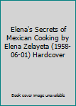 Elena's Secrets of Mexican Cooking by Elena Zelayeta (1958-06-01) Hardcover