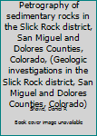 Unknown Binding Petrography of sedimentary rocks in the Slick Rock district, San Miguel and Dolores Counties, Colorado, (Geologic investigations in the Slick Rock district, San Miguel and Dolores Counties, Colorado) Book