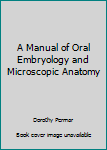 Unknown Binding A Manual of Oral Embryology and Microscopic Anatomy Book