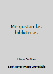 Unknown Binding Me gustan las bibliotecas Book