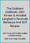 Paperback The Outdoors Cookbook. John Kirwan & Annabel Langbein's Favoruite Barbecue And Grill Recipes Book