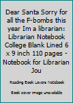 Paperback Dear Santa Sorry for all the F-bombs this year Im a librarian: Librarian Notebook College Blank Lined 6 x 9 inch 110 pages -Notebook for Librarian Jou Book