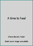 Hardcover A time to heal Book