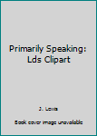 Paperback Primarily Speaking: Lds Clipart Book