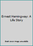 Hardcover Ernest Hemingway: A Life Story Book