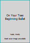 Hardcover On Your Toes Beginning Ballet Book