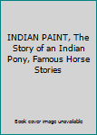 INDIAN PAINT, The Story of an Indian Pony, Famous Horse Stories