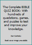 Hardcover The Complete BIBLE QUIZ BOOK: With hundreds of quedstions, games, and puzzles to test and improve your knowledge. Book