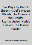 Hardcover Six Plays by Henrik Ibsen: A Doll's House; Ghosts; An Enemy of the People; Rosmersholm; Hedda Gabler; The Master Builder Book