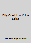 Paperback Fifty Great Low Voice Solos Book