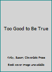 Too Good to Be True - Book #184 of the Sweet Dreams
