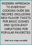 MODERN APPROACH TO EVERYDAY COOKING OVER 500 RECIPES INCLUDING NEW FLAVOR TWISTS FOR BASIC DISHES AND QUICK,EASY VARIATIONS FOR POPULAR FAVORITES